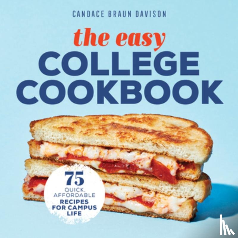 Davison, Candace Braun - The Easy College Cookbook: 75 Quick, Affordable Recipes for Campus Life
