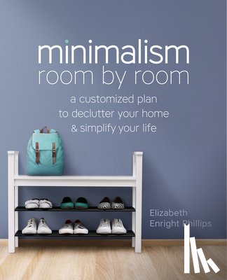 Enright Phillips, Elizabeth - Minimalism Room by Room: A Customized Plan to Declutter Your Home and Simplify Your Life