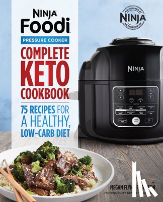 Flynn Peterson, Megan - Ninja Foodi Pressure Cooker: Complete Keto Cookbook: 75 Recipes for a Healthy, Low Carb Diet