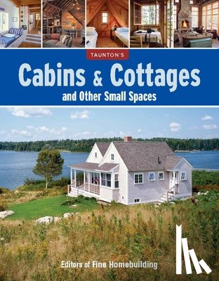 Fine Homebuilding, Editors Of - Cabins & Cottages and Other Small Spaces