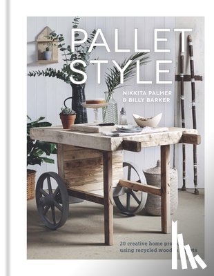 Palmer, Nikkita - Pallet Style: 20 Creative Home Projects Using Recycled Wooden Pallets