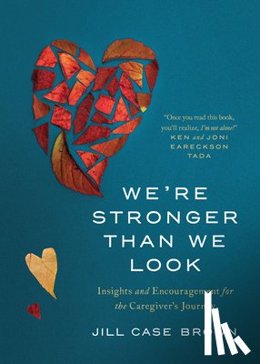 Brown, Jill - We're Stronger Than We Look: Insights and Encouragement for the Caregiver's Journey