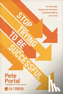 Portal, Pete - Stop Trying to Be Successful: The Seemingly Illogical and Sometimes Completely Baffling Call of God