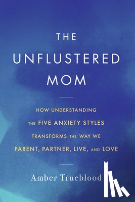 Trueblood, Amber - The Unflustered Mom