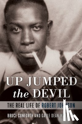 Conforth, Bruce - Up Jumped the Devil: The Real Life of Robert Johnson