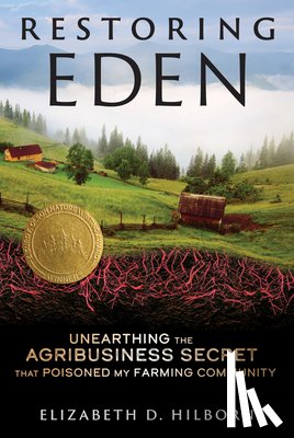 Hilborn, Elizabeth D. - Restoring Eden: Unearthing the Agribusiness Secret That Poisoned My Farming Community