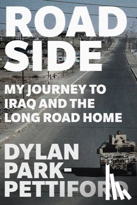 Park-Pettiford, Dylan - Roadside: My Journey to Iraq and the Long Road Home