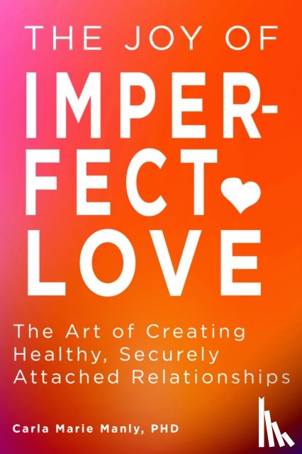 Manly, Dr. Carla Marie - The Joy of Imperfect Love