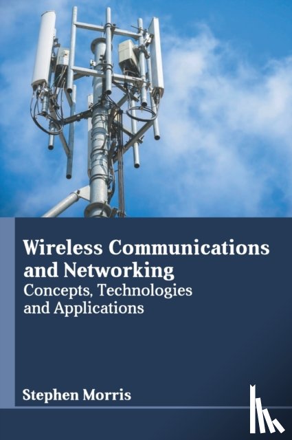  - Wireless Communications and Networking: Concepts, Technologies and Applications