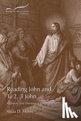 Myers, Alicia D. - Reading John and 1, 2, 3 John: A Literary and Theological Commentary