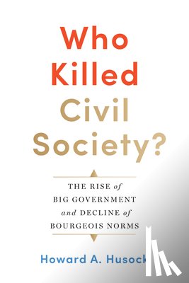Husock, Howard A. - Who Killed Civil Society?