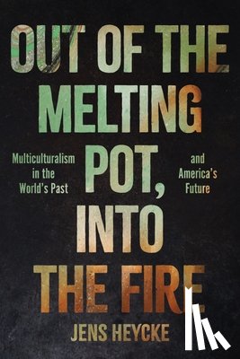 Heycke, Jens Kurt - Out of the Melting Pot, into the Fire