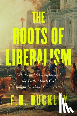 Buckley, F. H. - The Roots of Liberalism
