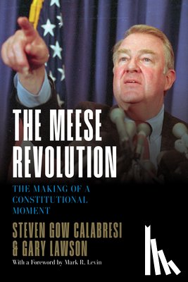 Calabresi, Steven Gow, Lawson, Gary - The Meese Revolution