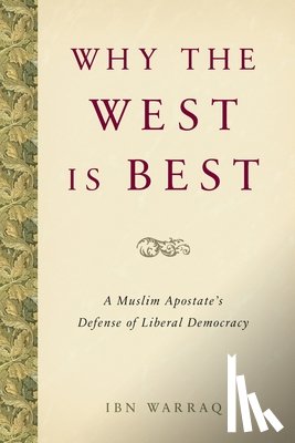  - Why the West Is Best: A Muslim Apostate's Defense of Liberal Democracy