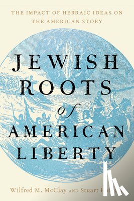 McClay, Wilfred M., Halpern, Stuart - Jewish Roots of American Liberty