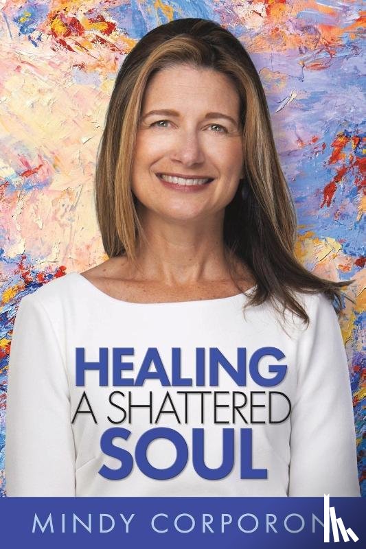 Corporon, Mindy - Healing a Shattered Soul