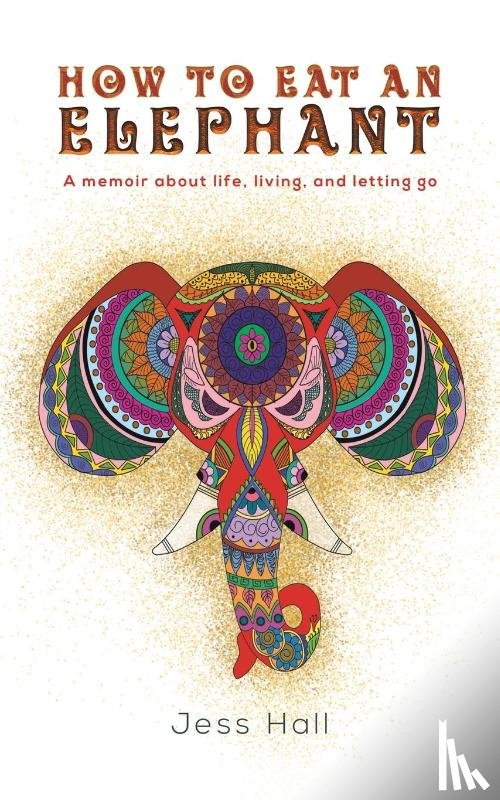 Hall, Jess - How to Eat an Elephant