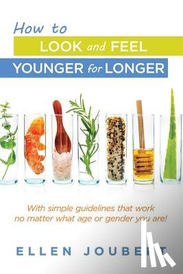 Joubert, Ellen - How to Look and Feel Younger for Longer