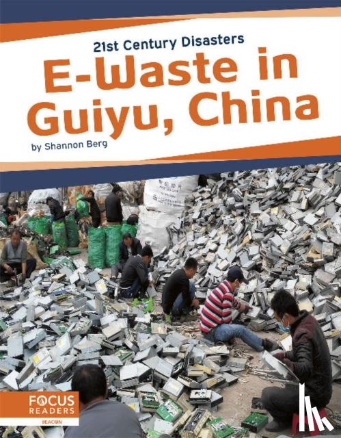 Berg, Shannon - 21st Century Disasters: E-Waste in Guiyu, China
