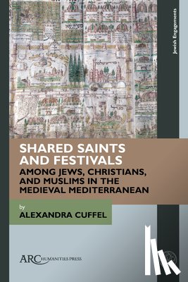 Cuffel, Alexandra (Professor of Jewish Religion in Past and Present Times - Shared Saints and Festivals among Jews, Christians, and Muslims in the Medieval Mediterranean
