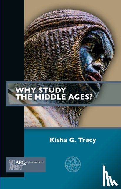 Tracy, Kisha G. (Associate Professor of English Studies - Why Study the Middle Ages?