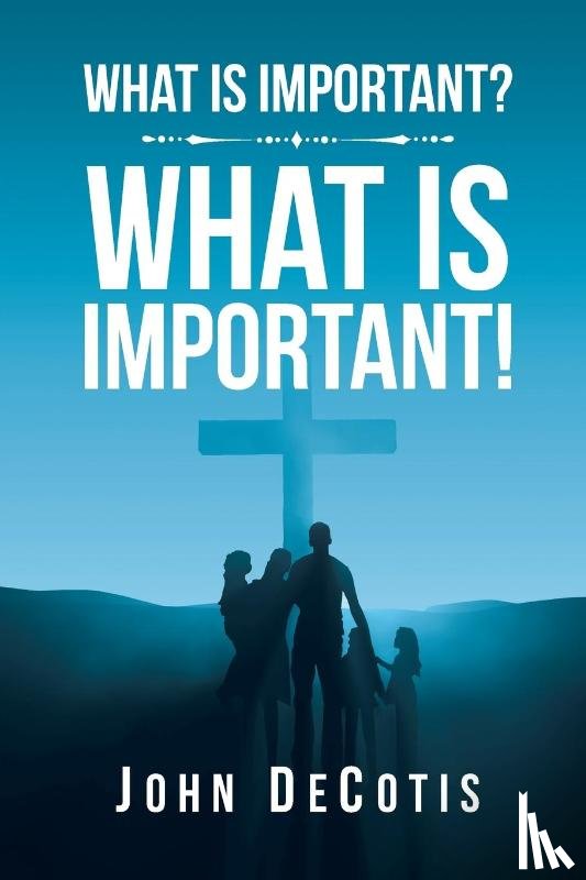 Decotis, John - What Is Important? What Is Important!