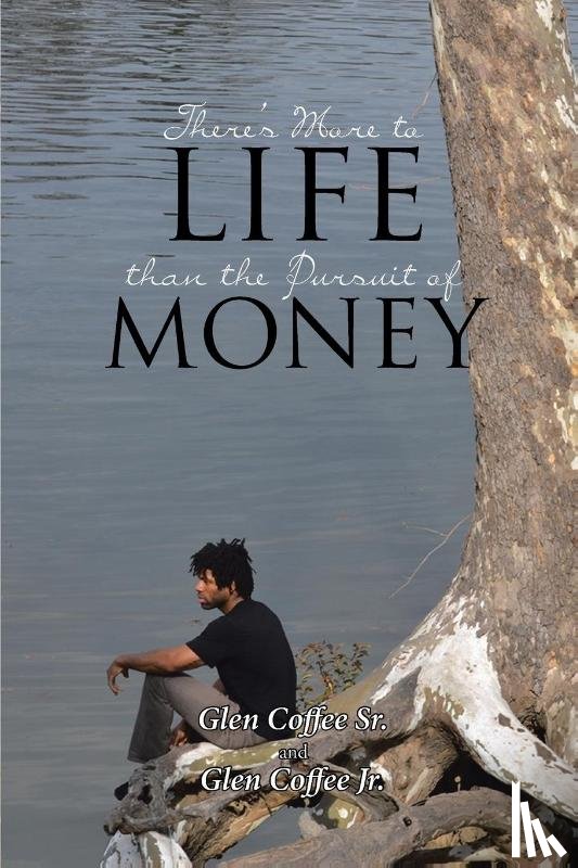 Coffee Sr, Glen, Coffee Jr, Glen - There's More to Life than the Pursuit of Money