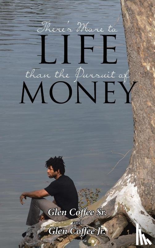 Coffee Sr, Glen, Coffee Jr, Glen - There's More to Life Than the Pursuit of Money
