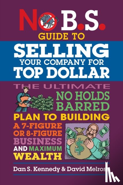 Kennedy, Dan S., Melrose, David - No B.S. Guide to Growing a Business to Sell for Top Dollar
