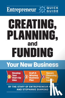 Media, The Staff of Entrepreneur, Diamond, Stephanie - Entrepreneur Quick Guide: Creating, Planning, and Funding Your New Business