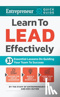Media, The Staff of Entrepreneur - Learn to Lead Effectively: 33 Essential Lessons on Guiding Your Team to Success