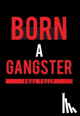 Tully, Paul - Born a Gangster