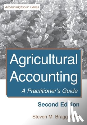 Bragg, Steven M. - Agricultural Accounting: Second Edition: A Practitioner's Guide