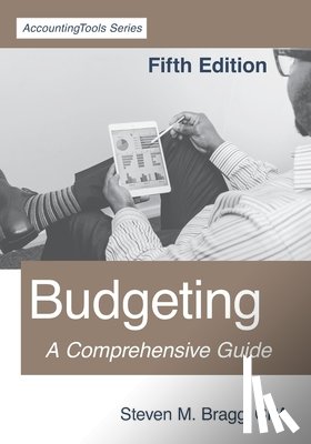 Bragg, Steven M. - Budgeting: Fifth Edition: A Comprehensive Guide