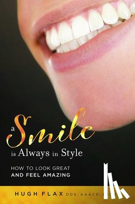 Flax, Hugh - A Smile Is Always in Style: How to Look Great and Feel Amazing