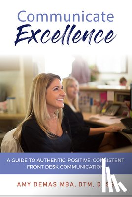 Demas, Amy - Communicate Excellence: A Guide to Authentic, Positive, Consistent Front Desk Communication