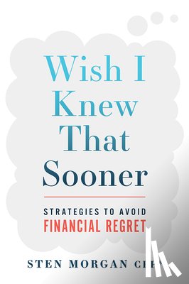 Morgan, Sten - Wish I Knew That Sooner: Strategies to Avoid Financial Regret