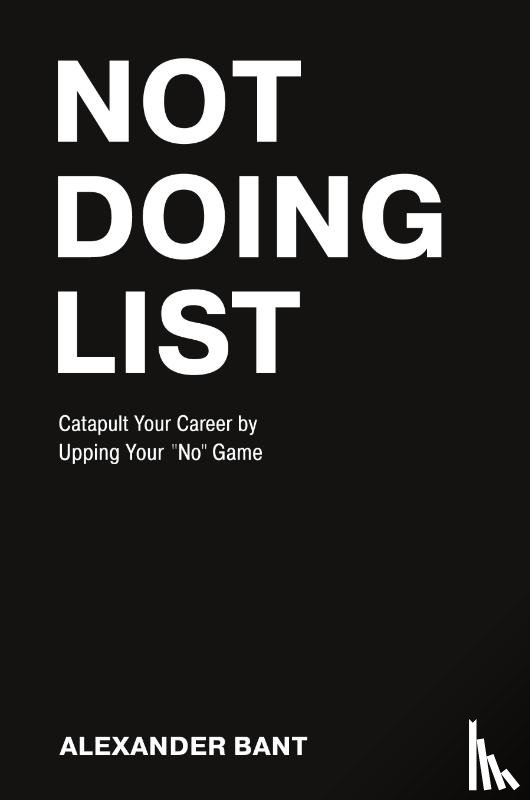 Alexander Bant - Not Doing List