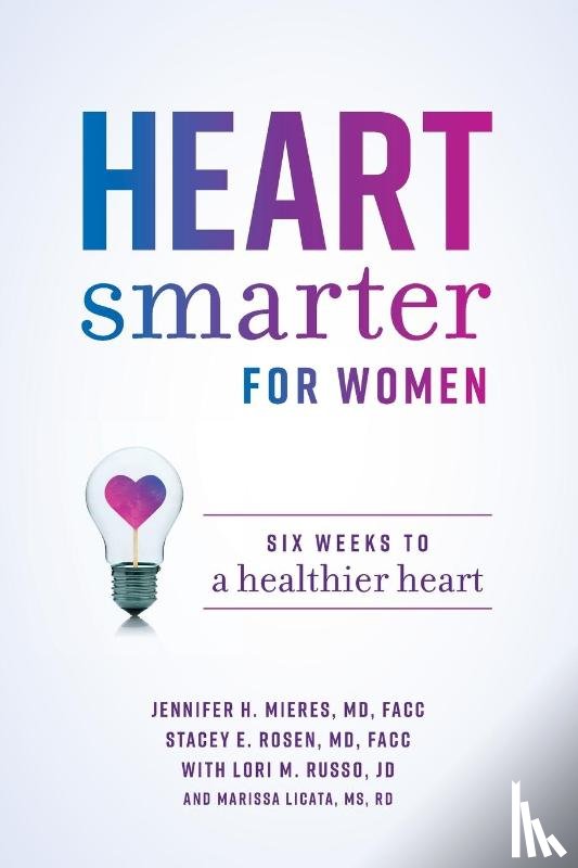 Jennifer H Mieres MD, Stacey E Rosen, Lori M Russo, Marissa Licata - Heart Smarter for Women
