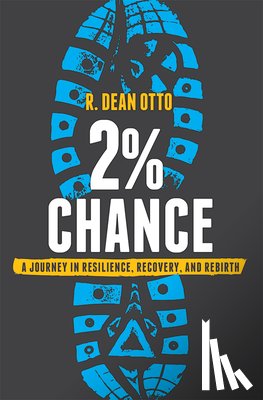 Otto, R. Dean - 2% Chance: A Journey in Resilience, Recovery, and Rebirth