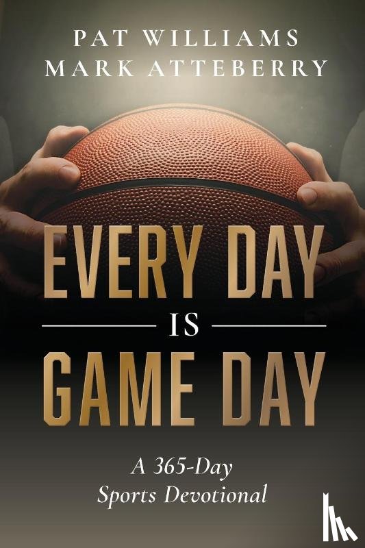 Pat Williams, Mark Atteberry - Every Day Is Game Day
