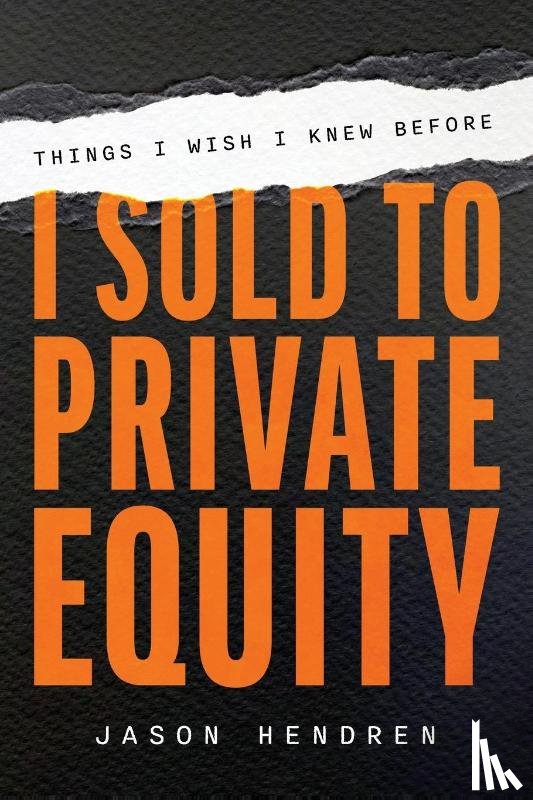 Hendren, Jason - Things I Wish I Knew Before I Sold to Private Equity