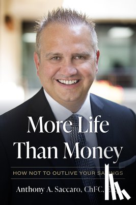 Saccaro, Anthony A. - More Life Than Money: How Not to Outlive Your Savings