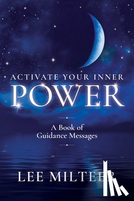 Milteer, Lee - Activate Your Inner Power: A Book of Guidance Messages