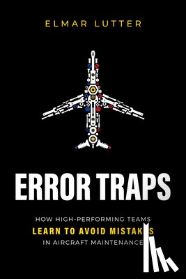 Lutter, Elmar - Error Traps: How High-Performing Teams Learn to Avoid Mistakes in Aircraft Maintenance