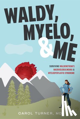 Turner, Carol - Waldy, Myelo, & Me: Surviving Waldenstrom's Macroglobulinemia & Myelodysplastic Syndrome