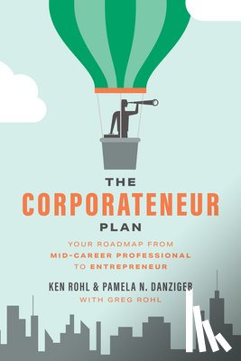 Rohl, Greg - The Corporateneur Plan: Your Roadmap from Mid-Career Professional to Entrepreneur