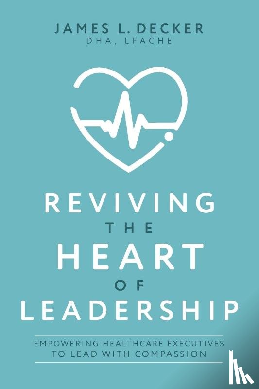 Decker, James L. - Reviving the Heart of Leadership