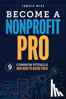 Wise, Tawnia - Become a Nonprofit Pro: Nine Common Pitfalls and How to Avoid Them